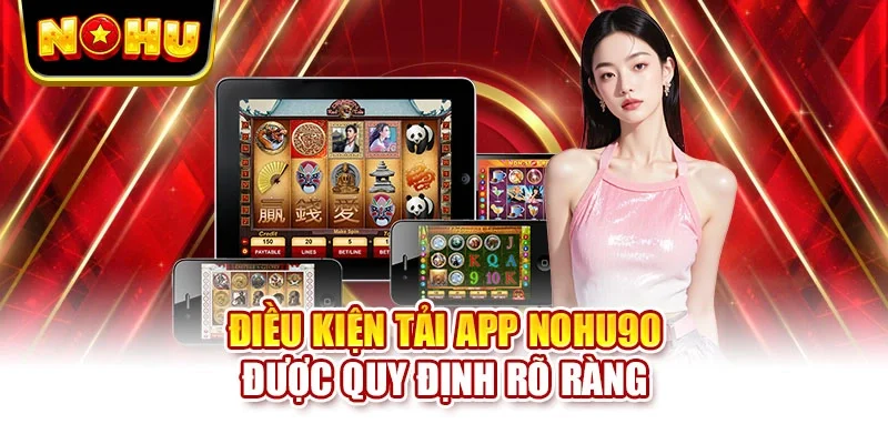 Điều kiện tải app NOHU90 được quy định rõ ràng